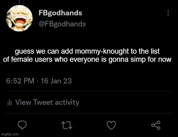 . | guess we can add mommy-knought to the list of female users who everyone is gonna simp for now | image tagged in pie charts | made w/ Imgflip meme maker