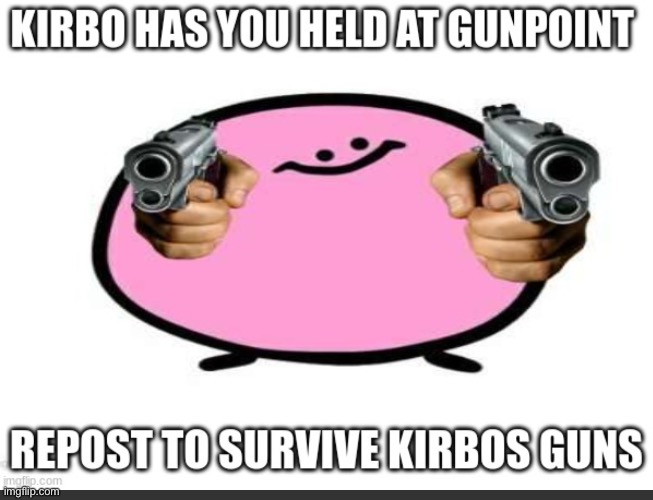 Insert title here | image tagged in kirbo,repost | made w/ Imgflip meme maker