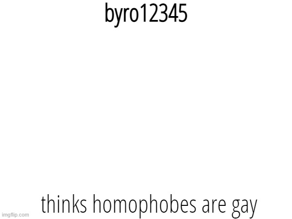i'm bored | byro12345; thinks homophobes are gay | made w/ Imgflip meme maker