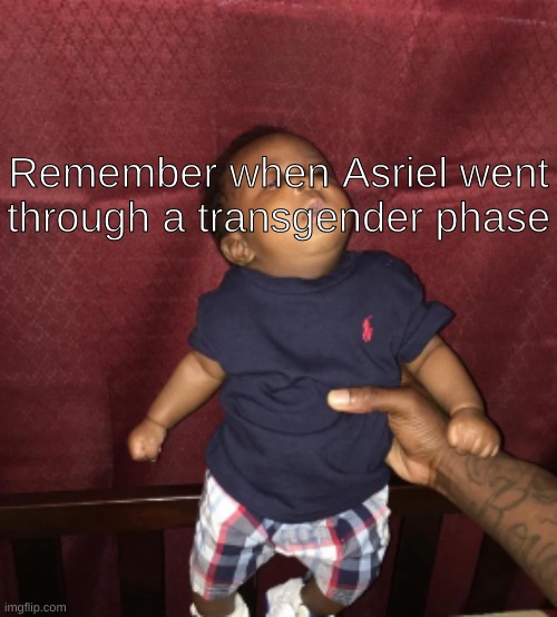 The meme potential of that day | Remember when Asriel went through a transgender phase | made w/ Imgflip meme maker