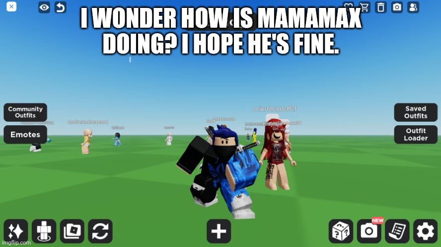Zero the robloxian | I WONDER HOW IS MAMAMAX DOING? I HOPE HE'S FINE. | image tagged in zero the robloxian | made w/ Imgflip meme maker