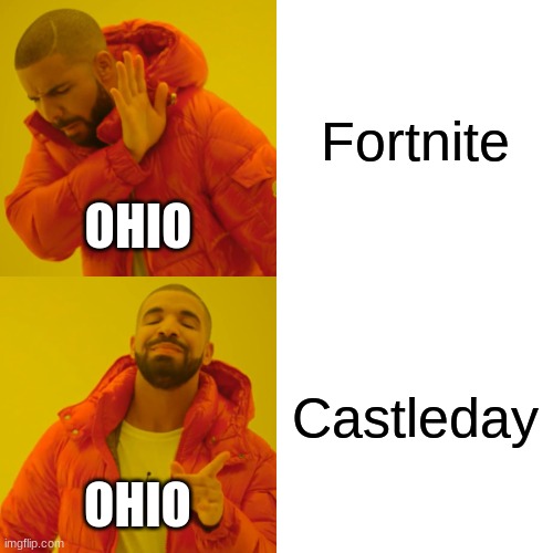 Drake Hotline Bling | Fortnite; OHIO; Castleday; OHIO | image tagged in memes,drake hotline bling | made w/ Imgflip meme maker