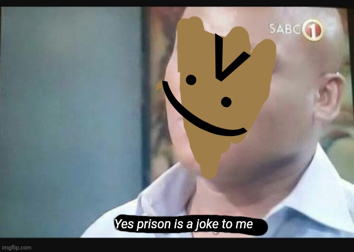 Am I a joke to you? | >:) Yes prison is a joke to me | image tagged in am i a joke to you | made w/ Imgflip meme maker