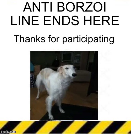 High Quality anti borzoi line ends here Blank Meme Template