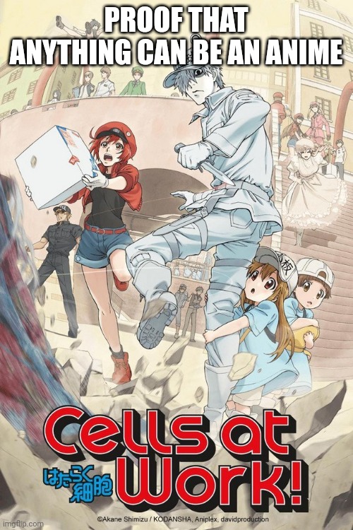 It's literally about the cells in your body | PROOF THAT ANYTHING CAN BE AN ANIME | made w/ Imgflip meme maker