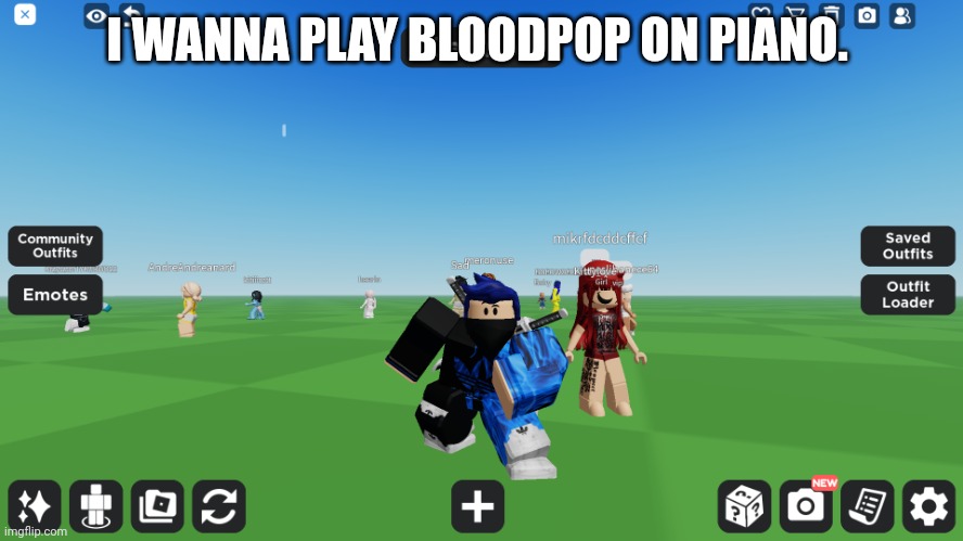 But the problem is... I CAN'T PLAY PIANO! | I WANNA PLAY BLOODPOP ON PIANO. | image tagged in zero the robloxian | made w/ Imgflip meme maker