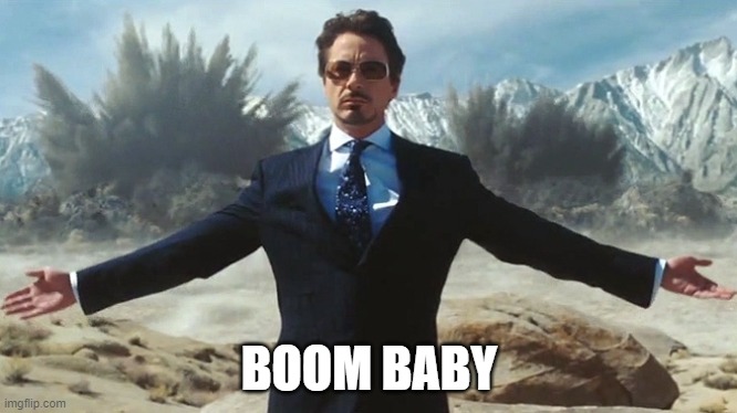 TONY STARK EXPLOSIONS | BOOM BABY | image tagged in tony stark explosions | made w/ Imgflip meme maker