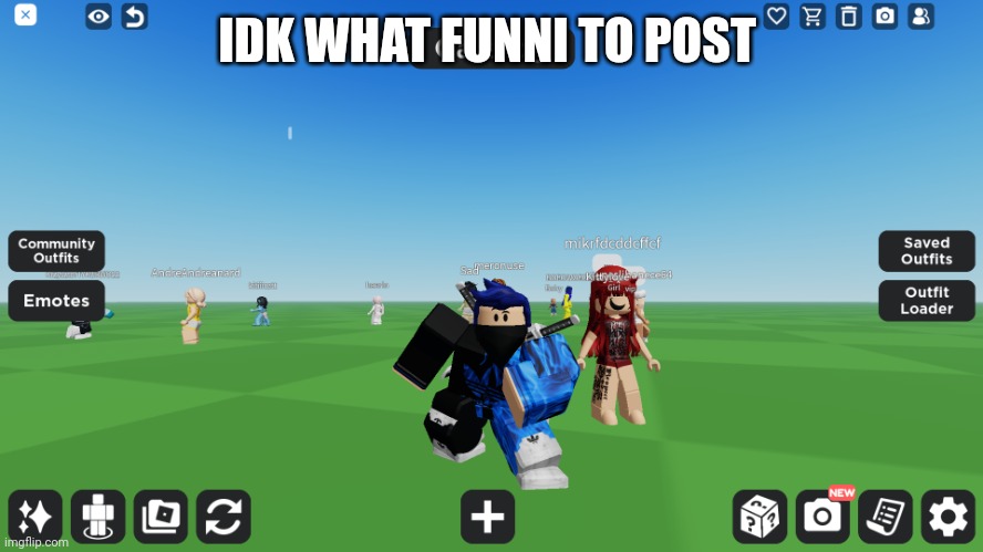 Zero the robloxian | IDK WHAT FUNNI TO POST | image tagged in zero the robloxian | made w/ Imgflip meme maker