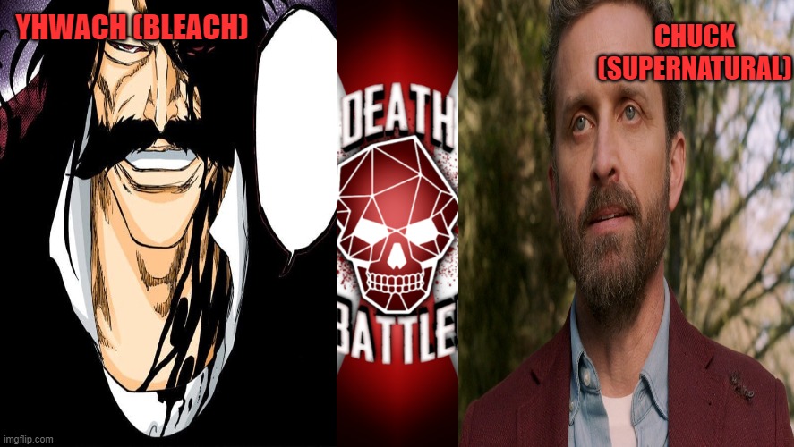  CHUCK (SUPERNATURAL); YHWACH (BLEACH) | image tagged in death battle,bleach,supernatural,yhwach,chuck,god | made w/ Imgflip meme maker
