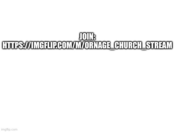 Insert title here | JOIN: HTTPS://IMGFLIP.COM/M/ORNAGE_CHURCH_STREAM | image tagged in orange,advertisement | made w/ Imgflip meme maker