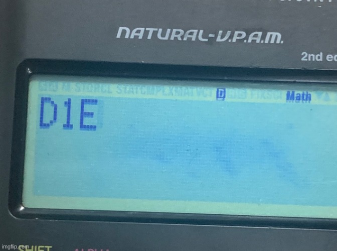 Calculator wants you to die | image tagged in calculator wants you to die | made w/ Imgflip meme maker
