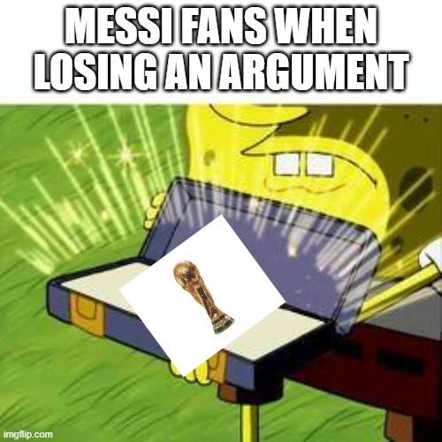 ol' reliable | MESSI FANS WHEN LOSING AN ARGUMENT | image tagged in ol' reliable | made w/ Imgflip meme maker