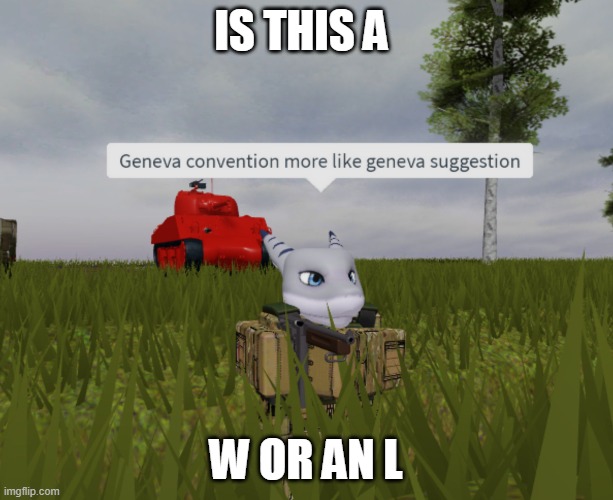 and no a shark anthro isnt a furry | IS THIS A; W OR AN L | image tagged in geneva convention more like geneva suggestion | made w/ Imgflip meme maker