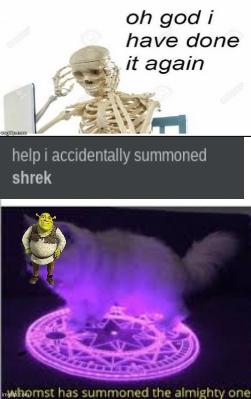Not again | image tagged in whomst has summoned the almighty one | made w/ Imgflip meme maker