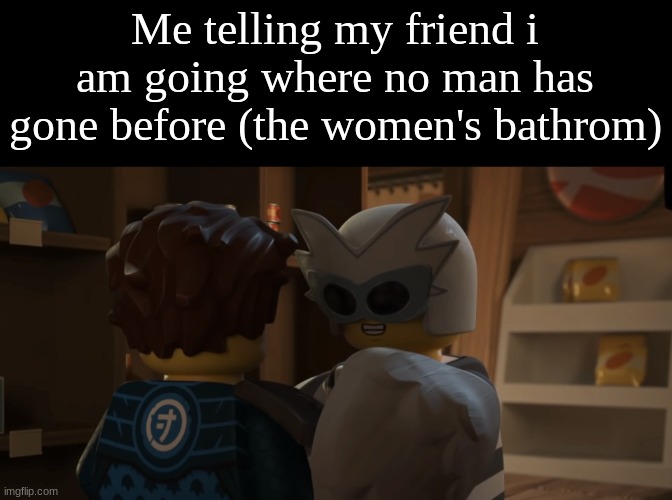 Fugi holding jay | Me telling my friend i am going where no man has gone before (the women's bathrom) | image tagged in my son | made w/ Imgflip meme maker