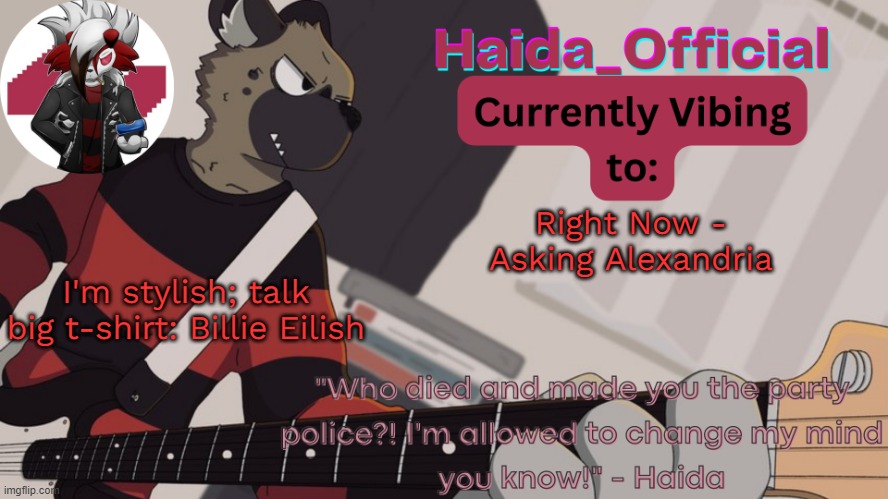 Haida guitar temp | Right Now - Asking Alexandria; I'm stylish; talk big t-shirt: Billie Eilish | image tagged in haida guitar temp | made w/ Imgflip meme maker