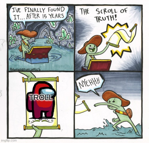 The Scroll Of Truth Meme | TROLL | image tagged in memes,the scroll of truth | made w/ Imgflip meme maker