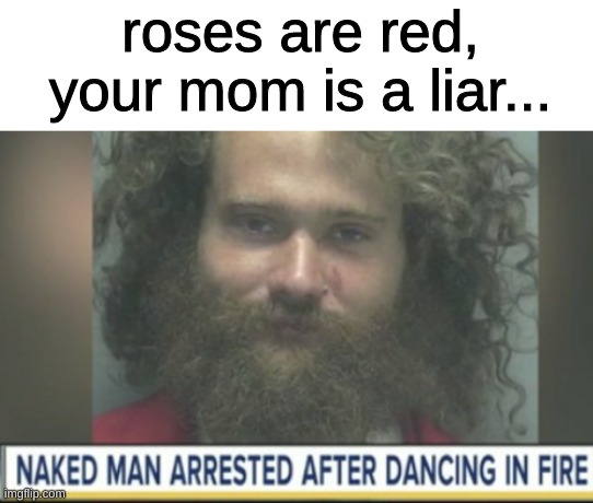 roses are red, your mom is a liar... | made w/ Imgflip meme maker