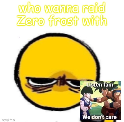 looking at phone | who wanna raid Zero frost with | image tagged in looking at phone | made w/ Imgflip meme maker