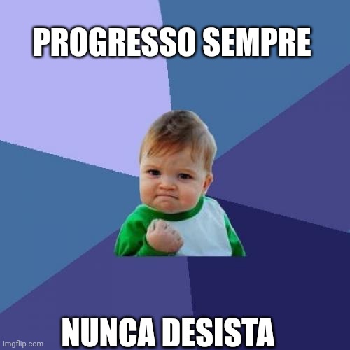 Success Kid Meme | PROGRESSO SEMPRE NUNCA DESISTA | image tagged in memes,success kid | made w/ Imgflip meme maker