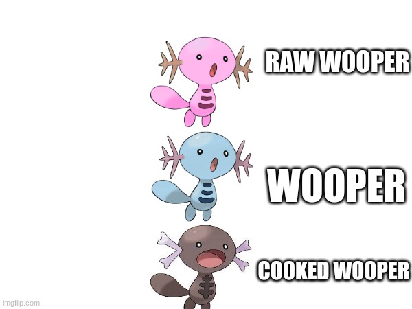 I'm evil | RAW WOOPER; WOOPER; COOKED WOOPER | image tagged in pokemon,burger king,evil,gaming | made w/ Imgflip meme maker