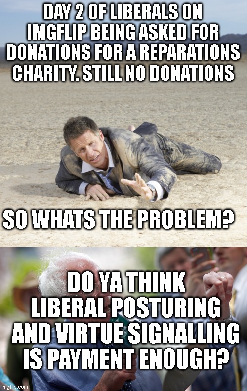 talk is real cheap so either pay up or stop pretending you a liberal | DAY 2 OF LIBERALS ON IMGFLIP BEING ASKED FOR DONATIONS FOR A REPARATIONS CHARITY. STILL NO DONATIONS; SO WHATS THE PROBLEM? DO YA THINK LIBERAL POSTURING AND VIRTUE SIGNALLING IS PAYMENT ENOUGH? | image tagged in desert crawler,bernie sanders megaphone | made w/ Imgflip meme maker
