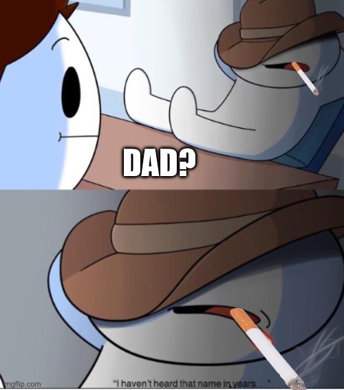 After 30 years… | DAD? | image tagged in i haven't heard that name in years | made w/ Imgflip meme maker