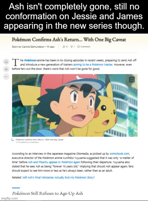 News | Ash isn't completely gone, still no
conformation on Jessie and James
appearing in the new series though. | image tagged in anime,news | made w/ Imgflip meme maker