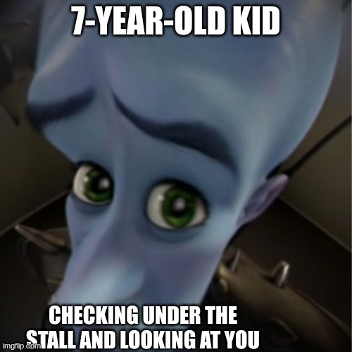 america be like | 7-YEAR-OLD KID; CHECKING UNDER THE STALL AND LOOKING AT YOU | image tagged in megamind peeking | made w/ Imgflip meme maker