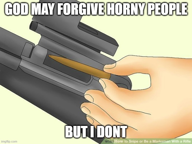 May god forgive you | GOD MAY FORGIVE HORNY PEOPLE BUT I DONT | image tagged in may god forgive you | made w/ Imgflip meme maker