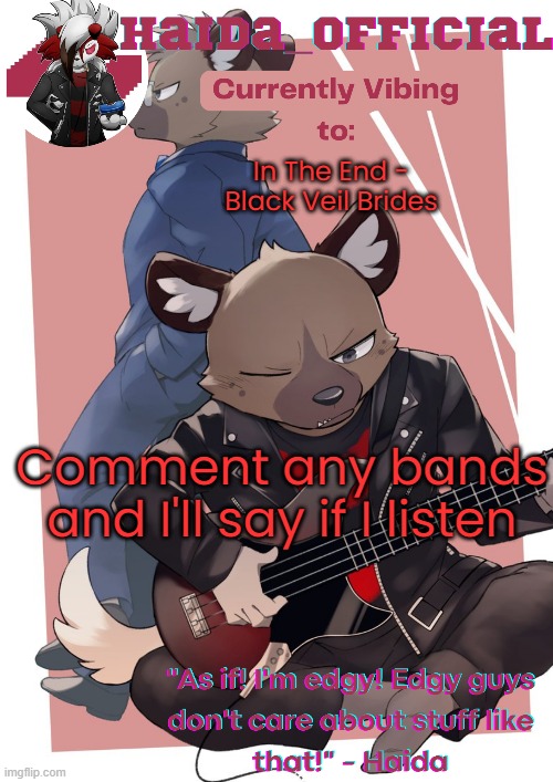 Haida temp | In The End - Black Veil Brides; Comment any bands and I'll say if I listen | image tagged in haida temp | made w/ Imgflip meme maker