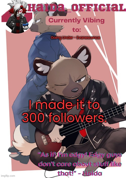 btw artist of bg image is kinoshita-jiroh on e926 | Going Under - Evanescence; I made it to 300 followers. | image tagged in haida temp | made w/ Imgflip meme maker