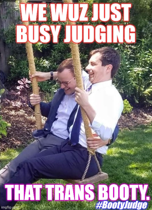 What Train Wreck? WOKE #TransPortation | WE WUZ JUST BUSY JUDGING; THAT TRANS BOOTY. #BootyJudge | image tagged in pete buttigieg swing,transgender,evil government,butthurt,train wreck,the great awakening | made w/ Imgflip meme maker