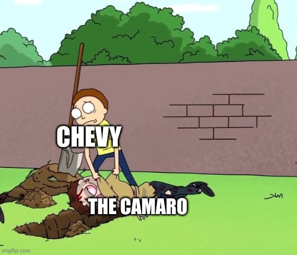 sadly in 2024 the camaro will no longer exist | CHEVY; THE CAMARO | image tagged in morty with his dead body | made w/ Imgflip meme maker