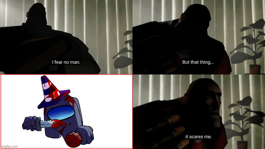 The thing that scares heavy. | image tagged in tf2 heavy i fear no man | made w/ Imgflip meme maker