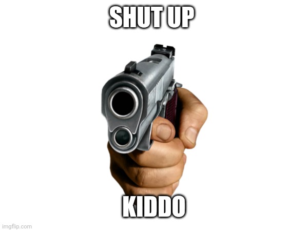 SHUT UP KIDDO | made w/ Imgflip meme maker