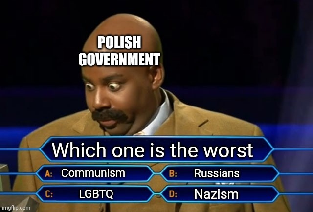 Who wants to be a millionaire? | POLISH GOVERNMENT; Which one is the worst; Communism; Russians; Nazism; LGBTQ | image tagged in who wants to be a millionaire | made w/ Imgflip meme maker