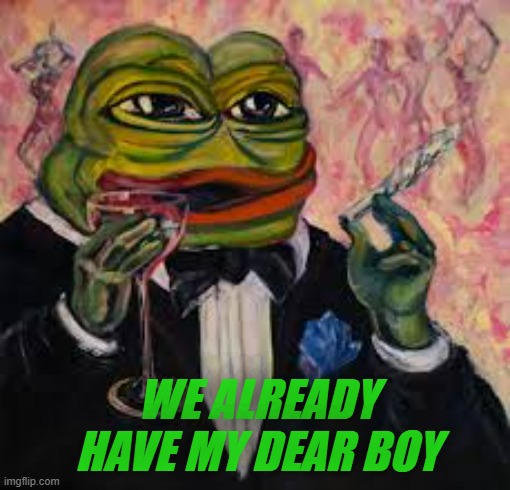 WE ALREADY HAVE MY DEAR BOY | made w/ Imgflip meme maker