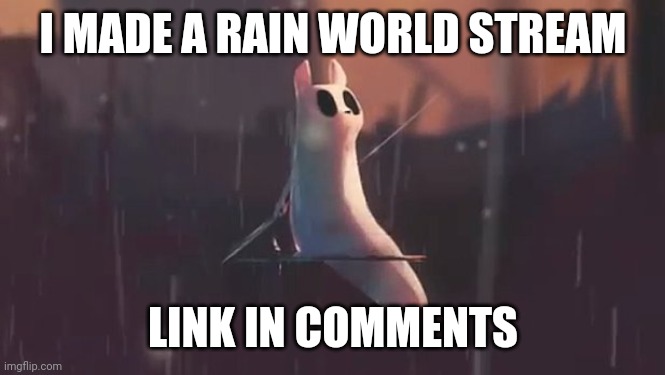 Please share this with anyone you know who likes rain world, I want this stream to be productive | I MADE A RAIN WORLD STREAM; LINK IN COMMENTS | image tagged in nomadic slugcat | made w/ Imgflip meme maker