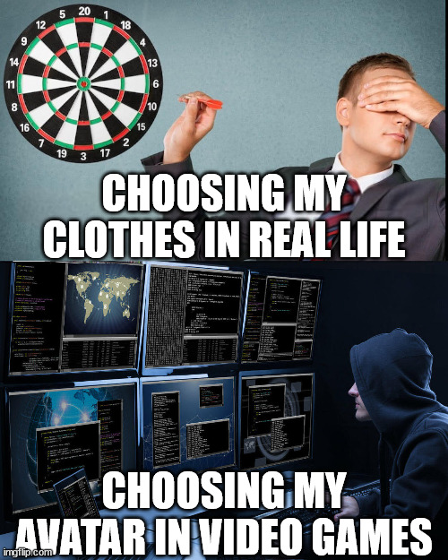 Video games VS real life | CHOOSING MY CLOTHES IN REAL LIFE; CHOOSING MY AVATAR IN VIDEO GAMES | image tagged in choosing with darts | made w/ Imgflip meme maker