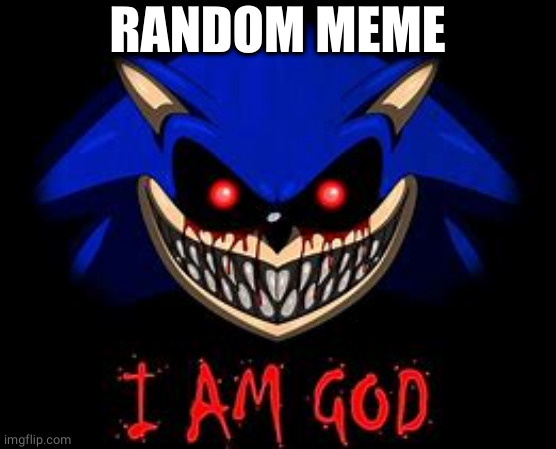 I am god That's what she said | RANDOM MEME | image tagged in i am god that's what she said | made w/ Imgflip meme maker