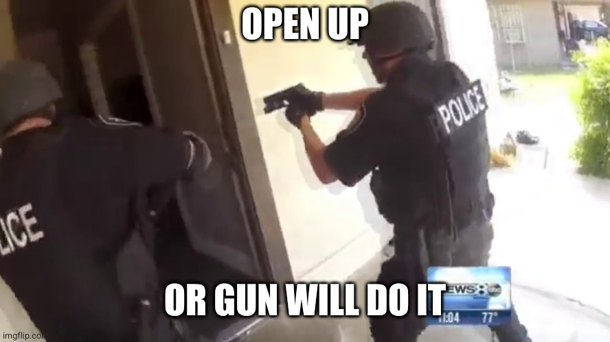 FBI OPEN UP | OPEN UP OR GUN WILL DO IT | image tagged in fbi open up | made w/ Imgflip meme maker