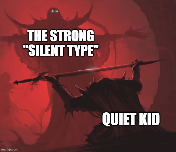 wut | THE STRONG "SILENT TYPE"; QUIET KID | image tagged in man giving sword to larger man | made w/ Imgflip meme maker