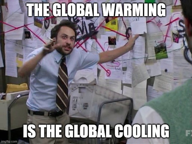 Red String | THE GLOBAL WARMING; IS THE GLOBAL COOLING | image tagged in red string | made w/ Imgflip meme maker