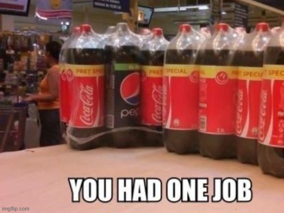 Why is there a Pepsi Doing here? | image tagged in you had one job,failure,memes,pepsi,coca cola,soda | made w/ Imgflip meme maker