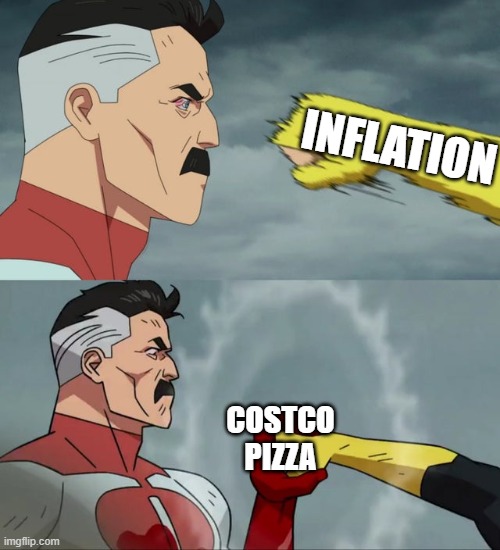 sorry for not uploading for so long | INFLATION; COSTCO PIZZA | image tagged in omni man blocks punch,costco,pizza | made w/ Imgflip meme maker