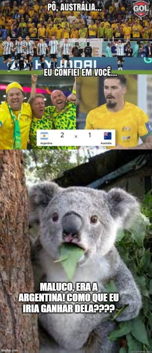 australia ruim no SOCCER LMAO | MALUCO, ERA A ARGENTINA! COMO QUE EU IRIA GANHAR DELA???? | image tagged in argentina,world cup,australia,siu | made w/ Imgflip meme maker