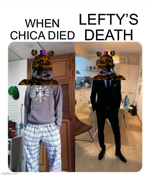 my sister's wedding | WHEN CHICA DIED LEFTY’S DEATH | image tagged in my sister's wedding | made w/ Imgflip meme maker