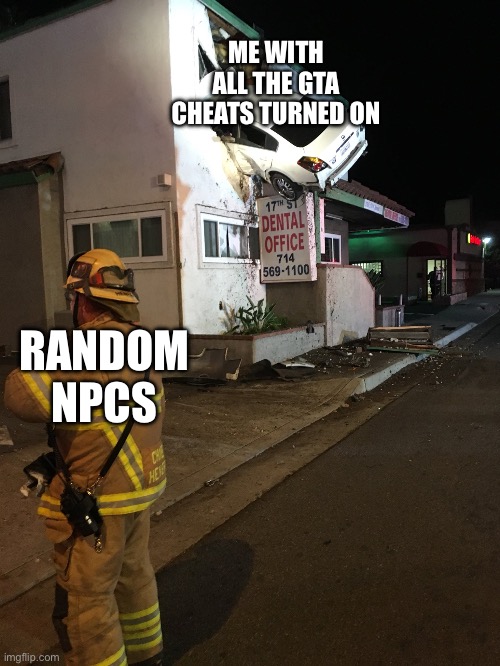 Yeet | ME WITH ALL THE GTA CHEATS TURNED ON; RANDOM NPCS | image tagged in car crash california second floor,gta | made w/ Imgflip meme maker