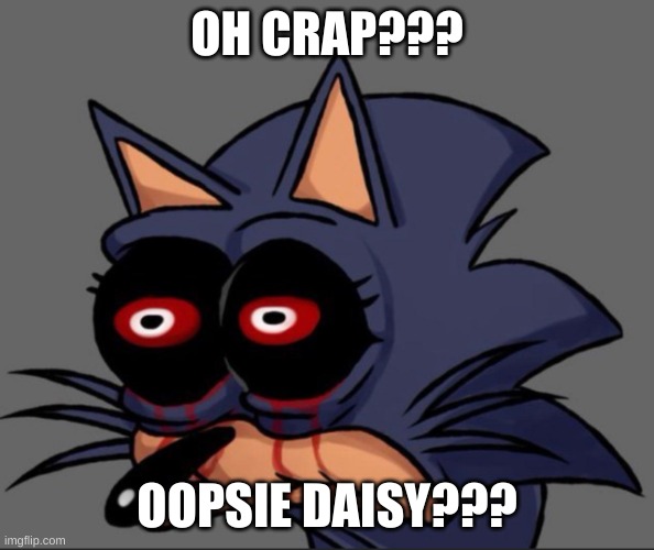 Lord X stare | OH CRAP??? OOPSIE DAISY??? | image tagged in lord x stare | made w/ Imgflip meme maker